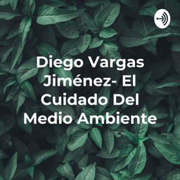 Podcast thumbnail for Diego Vargas Jiménez- El Cuidado Del Medio Ambiente