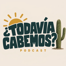 Podcast thumbnail for ¿Todavía Cabemos?