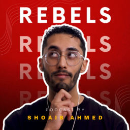 Podcast thumbnail for REBELS by Shoaib Ahmed