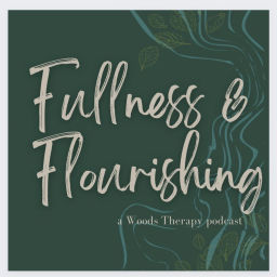 Podcast thumbnail for Fullness & Flourishing