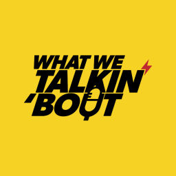 Podcast thumbnail for What we Talking Bout Podcast