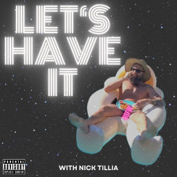Podcast thumbnail for Let's Have It with Nick Tillia