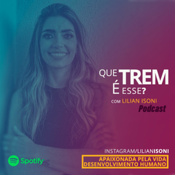 Podcast thumbnail for Lilian Isoni / Que Trem é esse
