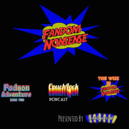Podcast thumbnail for Fandom Nonsense: Podmon Adventure Zero Two, CouchLock Podcast, And More!