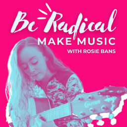 Podcast thumbnail for Be Radical Make Music with Rosie Bans