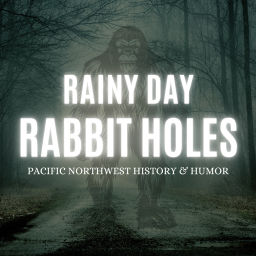 Podcast thumbnail for Rainy Day Rabbit Holes: Pacific Northwest History and Humor