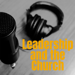 Podcast thumbnail for Leadership and the Church