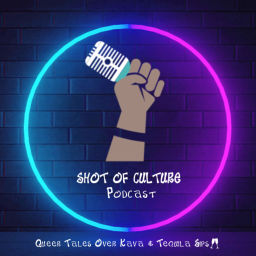 Podcast thumbnail for Shot of Culture : Queer Tales over Kava and Tequila Sips