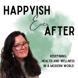 Podcast thumbnail for Happyish Ever After: Love Your Life, Build Emotional Wellbeing, And Lose Weight