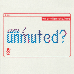 Podcast thumbnail for Am I Unmuted?