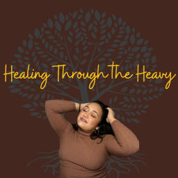 Podcast thumbnail for Healing Through the Heavy
