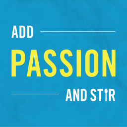 Podcast thumbnail for Add Passion and Stir