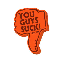Podcast thumbnail for You Guys Suck - Podcast