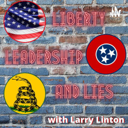 Podcast thumbnail for Liberty, Leadership and Lies with Larry Linton