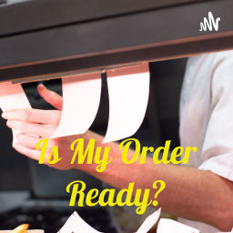 Podcast thumbnail for Is My Order Ready?