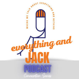 Podcast thumbnail for everything and JACK