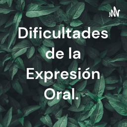 Podcast thumbnail for Dificultades de la Expresión Oral.