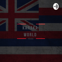 Podcast thumbnail for Kanaka World Peace