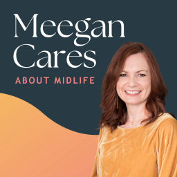 Podcast thumbnail for Meegan Cares About Midlife