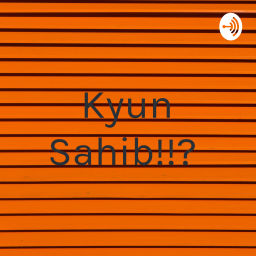 Podcast thumbnail for Kyun Sahib!!?