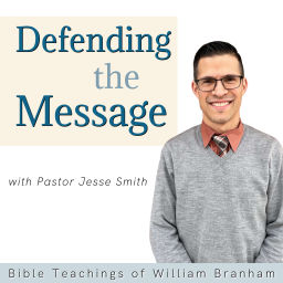 Podcast thumbnail for Defending The Message: Bible Teachings of William Branham