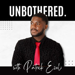 Podcast thumbnail for Unbothered with Patrick Ezeli