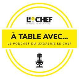 Podcast thumbnail for A Table avec... Le podcast du magazine Le Chef