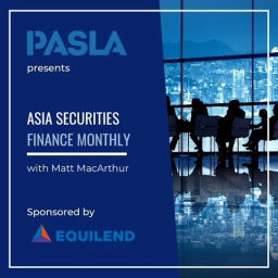 Podcast thumbnail for Asia Securities Finance Monthly with Matt MacArthur