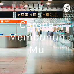 Podcast thumbnail for Corona Membunuh Mu