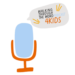 Podcast thumbnail for Walking Through The Word Podcast 4 Kids