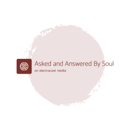 Podcast thumbnail for Asked and Answered By Soul