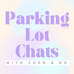 Podcast thumbnail for Parking Lot Chats W/ Corn and Bo
