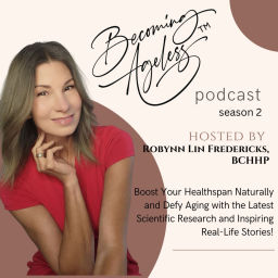 Podcast thumbnail for Becoming Ageless with Robynn Lin Fredericks