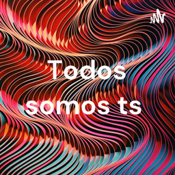 Podcast thumbnail for Todos somos ts
