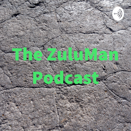 Podcast thumbnail for The ZuluMan Podcast