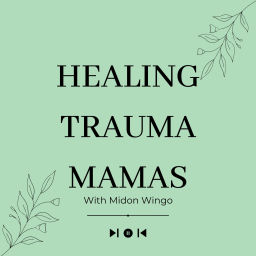 Podcast thumbnail for Healing Trauma Mamas
