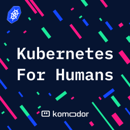 Podcast thumbnail for Kubernetes for Humans