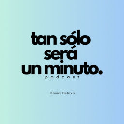 Podcast thumbnail for Tan Sólo Será Un Minuto