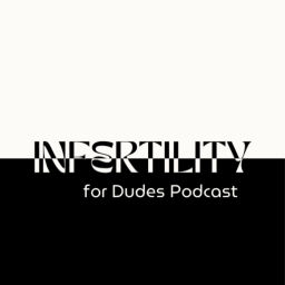 Podcast thumbnail for Infertility for Dudes