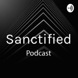 Podcast thumbnail for Sanctified