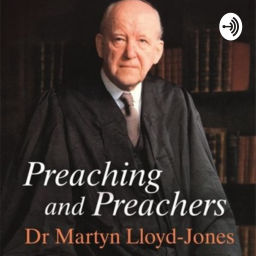 Podcast thumbnail for Preaching and Preachers by Martyn Lloyd-Jones