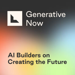 Podcast thumbnail for Generative Now | AI Builders on Creating the Future