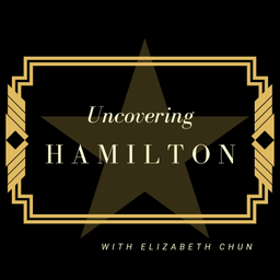 Podcast thumbnail for Uncovering 'Hamilton'
