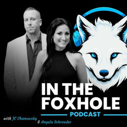 Podcast thumbnail for In The Foxhole Podcast with JC Chanowsky and Angela Schroeder