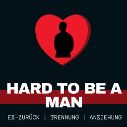 Podcast thumbnail for Hard to be a Man - Beziehungen / Anziehung / Ex-Zurück