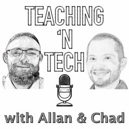 Podcast thumbnail for Teaching 'N Tech with Allan & Chad