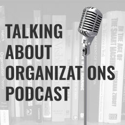 Podcast thumbnail for Talking About Organizations Podcast