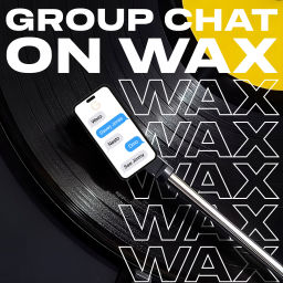 Podcast thumbnail for Group Chat on Wax