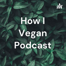 Podcast thumbnail for How I Vegan Podcast