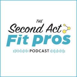Podcast thumbnail for Second Act Fit Pros